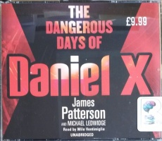 The Dangerous Days of Daniel X written by James Patterson and Michael Ledwidge performed by Milo Ventimiglia on CD (Unabridged)